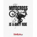 Motocross is a dirty ride Motocross is a dirty ride